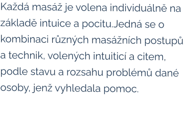 Každá masáž je volena individuálně na základě intuice a pocitu.Jedná se o kombinaci různých masážních postupů a technik, volených intuiticí a citem, podle stavu a rozsahu problémů dané osoby, jenž vyhledala pomoc.